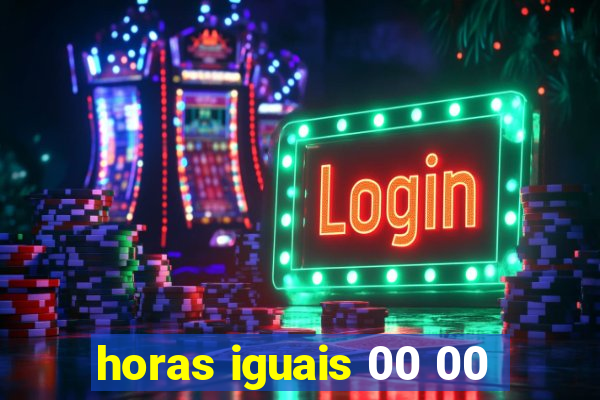 horas iguais 00 00